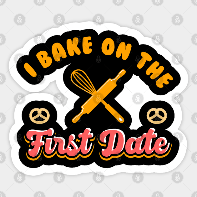 I Bake on the First Date | Baking Romance & Relationships Sticker by DancingDolphinCrafts